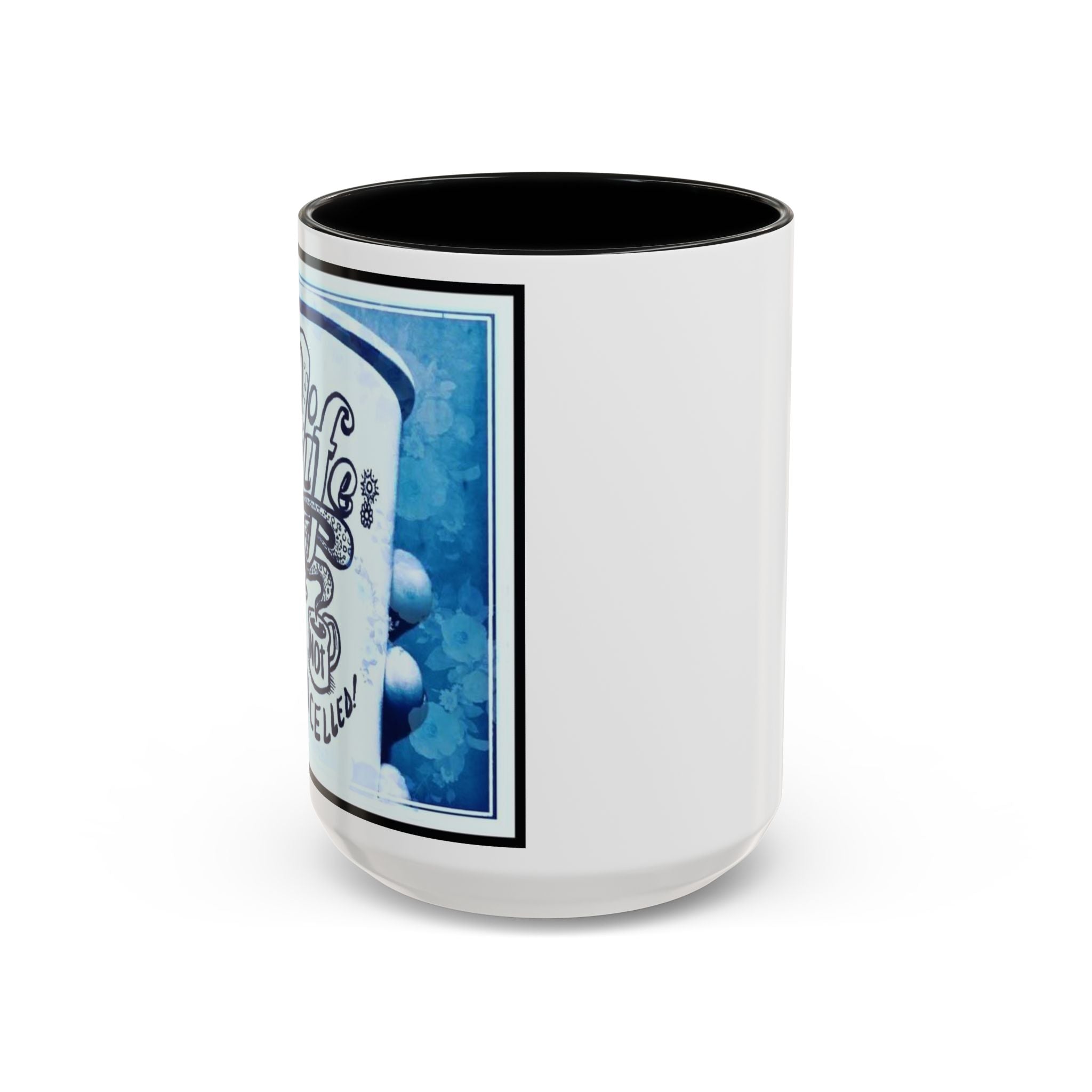Life not Cancelled Accent Ceramic Mug (11/15oz)