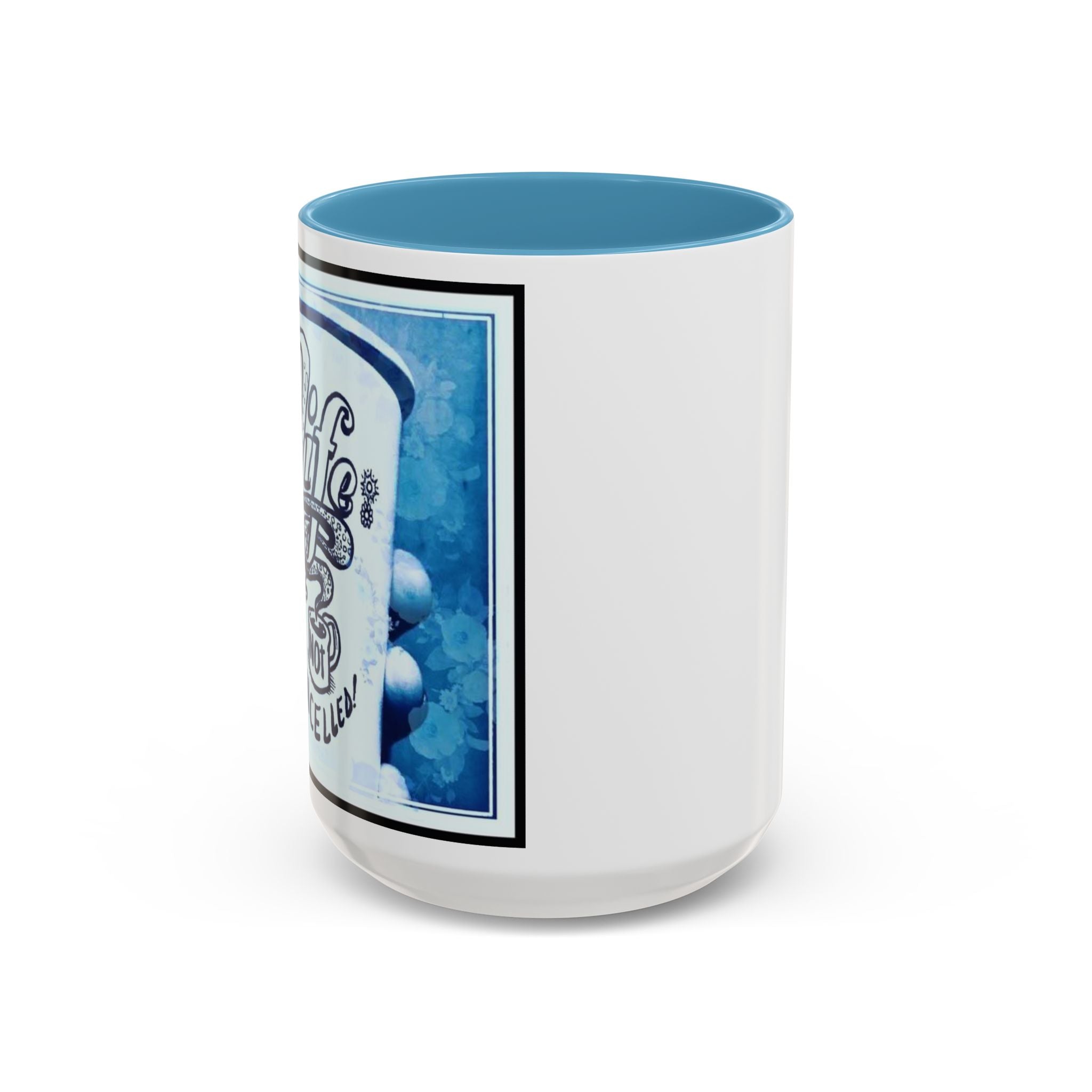 Life not Cancelled Accent Ceramic Mug (11/15oz)