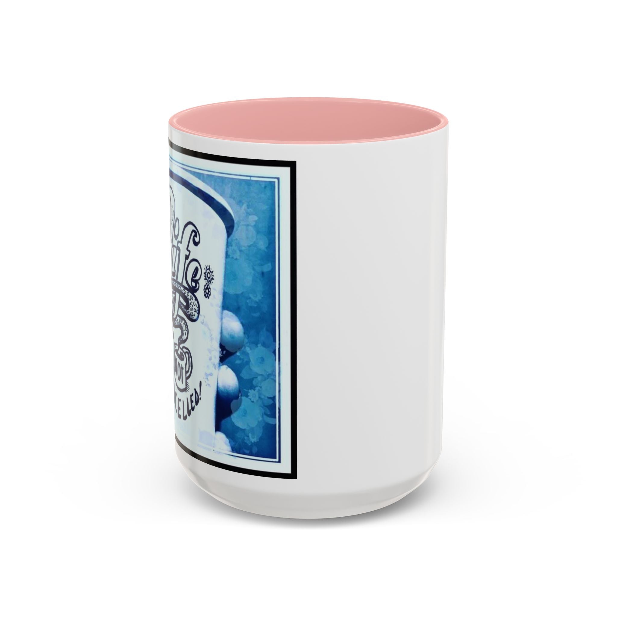 Life not Cancelled Accent Ceramic Mug (11/15oz)
